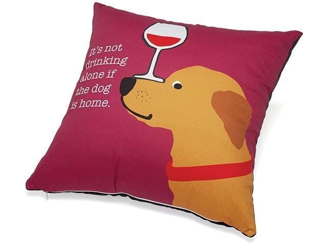 IT'S NOT DRINKING IF THE DOG ID HOME PILLOW
